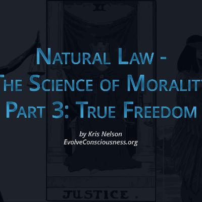 Natural Law - The Science of Morality, Part 3: True Freedom