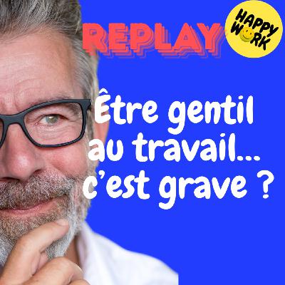 REPLAY- Être gentil au travail… c’est grave ? REPLAY- Être gentil au travail… c’est grave ?
