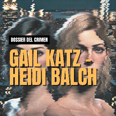 Dossier #1: Gail Katz-Bierembaum y Heidi Balch | Dossier del Crimen | LM Podcasts
