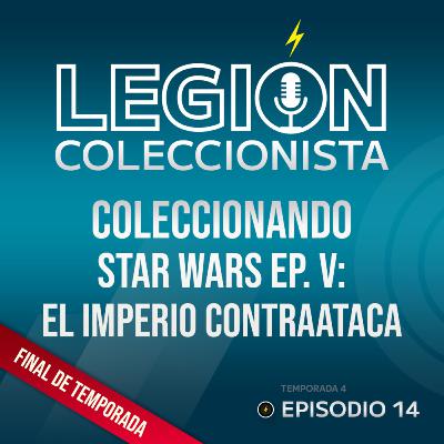 T4. EP.14: Coleccionando Star Wars EP. V: El Imperio contraataca