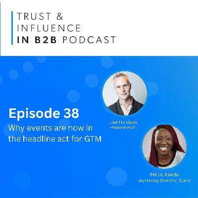 B2B Events Take Centre-Stage | Why events are now the headline act For GTM - with Felicia Asiedu of Cvent
