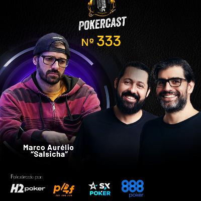Pokercast - Episódio - 333 - Marco Aurelio "Salsicha" Pokercast - Episódio - 333 - Marco Aurelio "Salsicha"