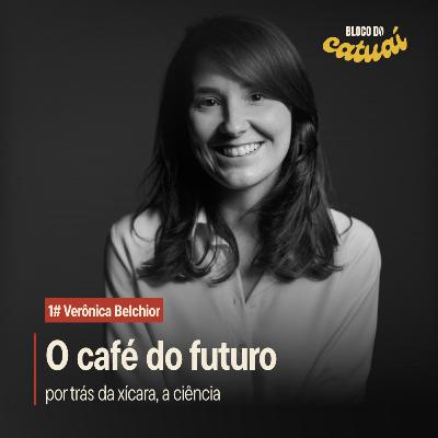 #1 - O Café do Futuro: Por trás da xícara, a ciência (Com Verônica Belchior)