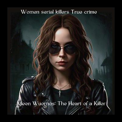 Women Serial Killers Women Serial Killers