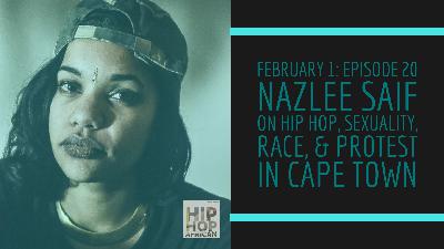 HHAP Episode 20: Nazlee Saif on Hip Hop, Sexuality, Race, & Protest in Cape Town
