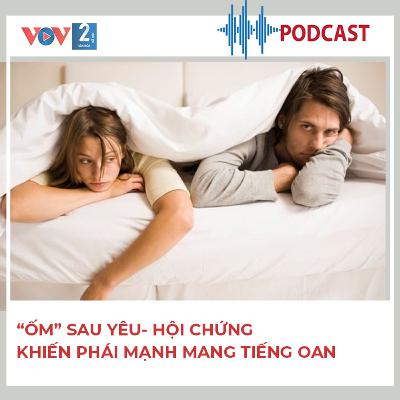“Ốm” sau yêu- hội chứng khiến phái mạnh mang tiếng oan