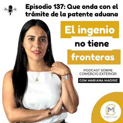 Que onda con el trámite de la patente aduanal - Episodio 137 Que onda con el trámite de la patente aduanal - Episodio 137