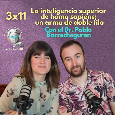 3x11 La inteligencia superior de homo sapiens: un arma de doble filo. Con Pablo Barrecheguren