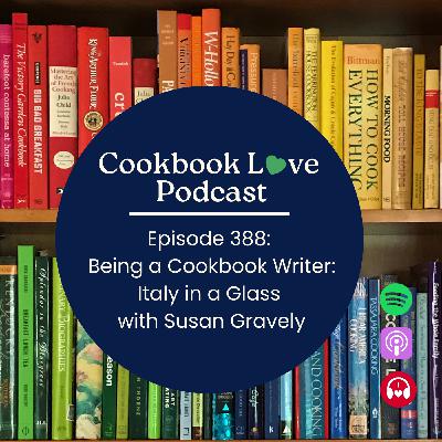 Episode 388: Being a Cookbook Writer: Italy in a Glass with Susan Gravely Episode 388: Being a Cookbook Writer: Italy in a Glass with Susan Gravely