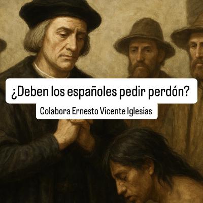 ¿Deben los españoles pedir perdón? Con Ernesto Vicente Iglesias ¿Deben los españoles pedir perdón? Con Ernesto Vicente Iglesias
