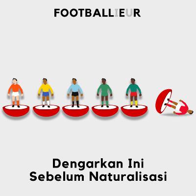 49. Dengarkan Ini Sebelum Naturalisasi