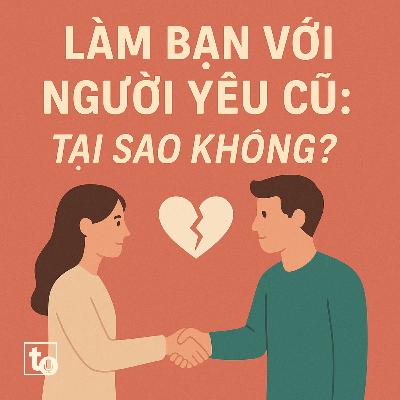 #14: Làm bạn với người yêu cũ: Tại sao không?