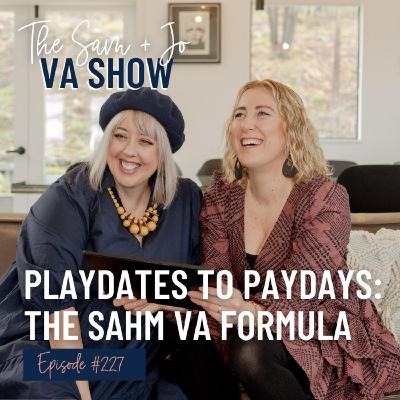 Ep227 Playdates to Paydays: The SAHM VA Formula