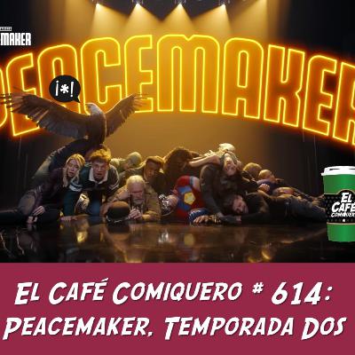 El Cafe Comiquero #614 - Peacemaker Temporada Dos