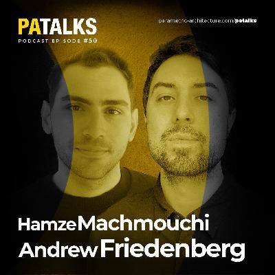 PA Talks 50 - Andrew Friedenberg and Hamze Machmouchi PA Talks 50 - Andrew Friedenberg and Hamze Machmouchi