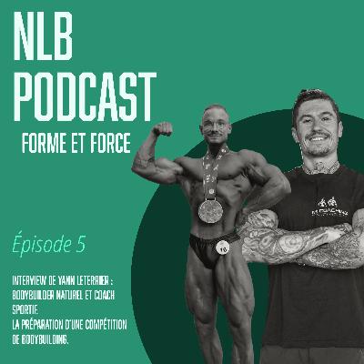Épisode 5 : La préparation à une compétition de bodybuilding naturel avec Yann Leterrier