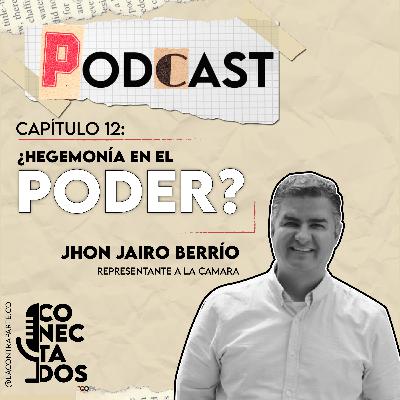 Jhon Jairo Berrío: ¿Hegemonía en el poder?