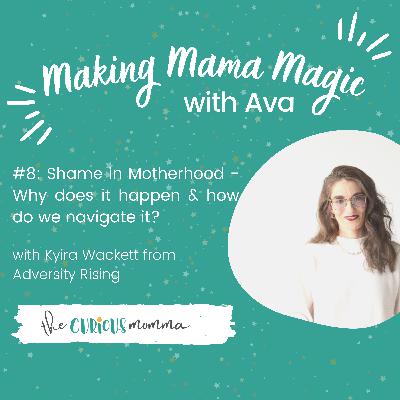 #8: Shame in Motherhood - Why does it happen & how do we navigate it? #8: Shame in Motherhood - Why does it happen & how do we navigate it?