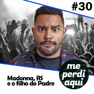 #30 - Show da Madonna, S.O.S. Rio Grande do Sul e o filho do padre #30 - Show da Madonna, S.O.S. Rio Grande do Sul e o filho do padre