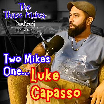 Two Mikes, One...Luke Capasso!