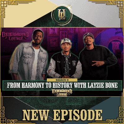 From Harmony to History W/ Layzie Bone | The Underground Lounge S3 E.26