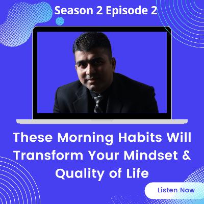 These Morning Habits Will Transform Your Mindset & Quality of Life These Morning Habits Will Transform Your Mindset & Quality of Life