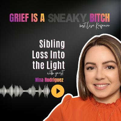 Nina Rodriguez | Sibling Loss Into the Light