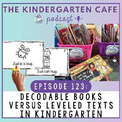 123. Decodable Books vs Leveled Texts in Kindergarten