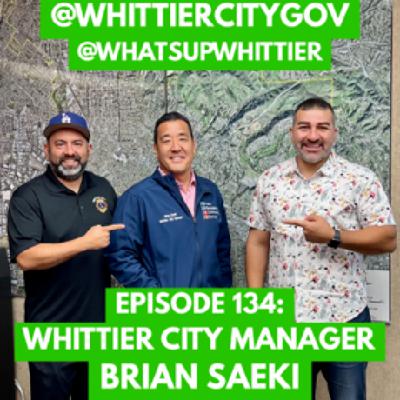 EPISODE 134: WHITTIER CITY MANAGER BRIAN SAEKI @WHITTIERCITYGOV