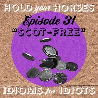 Episode 31. Scot-free