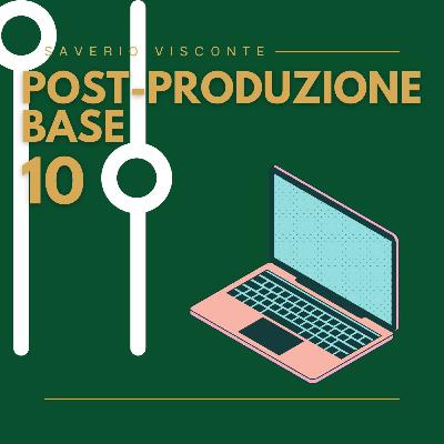 10 - Post-Produzione Base 10 - Post-Produzione Base