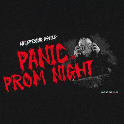Panic on Prom Night Part 3: "What's Love Got to Do With It" (Whispering Ashes 2025) Panic on Prom Night Part 3: "What's Love Got to Do With It" (Whispering Ashes 2025)