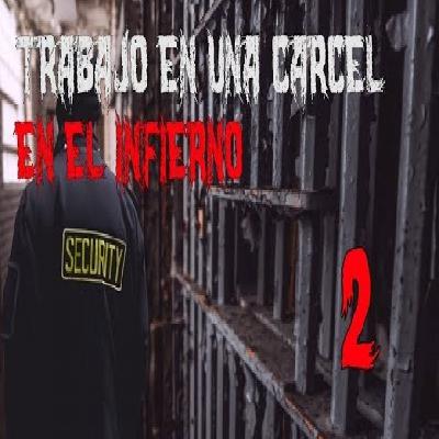 Trabajo como guardia de prisión en el infierno - Parte 2