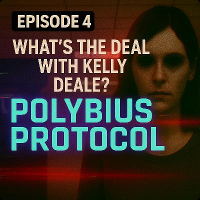 Polybius Protocol - Episode 4 - "What's the Deal with Kelly Deale?"
