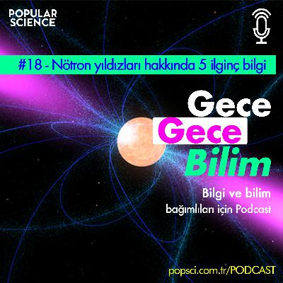 #18- Nötron Yıldızları Hakkında 5 İlginç Bilgi - Gece Gece Bilim #18- Nötron Yıldızları Hakkında 5 İlginç Bilgi - Gece Gece Bilim