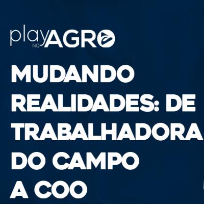 EP10 - PLAY NO AGRO - MUDANDO REALIDADES: DE TRABALHADORA DO CAMPO A COO EP10 - PLAY NO AGRO - MUDANDO REALIDADES: DE TRABALHADORA DO CAMPO A COO