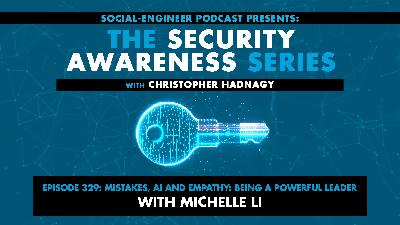 Ep. 329 - Security Awareness Series - Mistakes, AI and Empathy: Being a Powerful Leader with Michelle Li