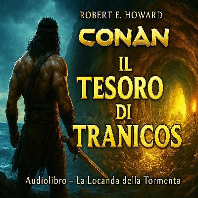 Robert E. Howard – Audiolibro Conan il Barbaro: Il Tesoro di Tranicos Robert E. Howard – Audiolibro Conan il Barbaro: Il Tesoro di Tranicos