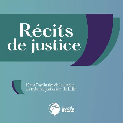 Récits de justice #10 : Jugé coupable malgré ses protestations Récits de justice #10 : Jugé coupable malgré ses protestations