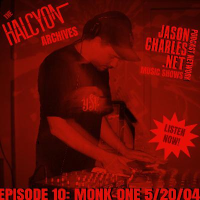 THE HALCYON ARCHIVES Episode 10 DJ MONK-ONE 5/20/04