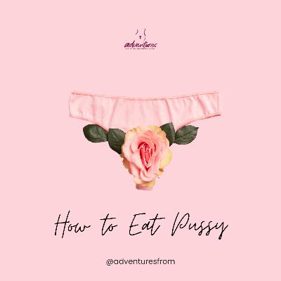 How to Eat Pussy