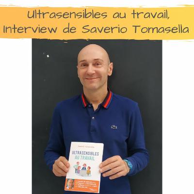 Ultrasensibles au travail, Interview de Saverio Tomasella Ultrasensibles au travail, Interview de Saverio Tomasella
