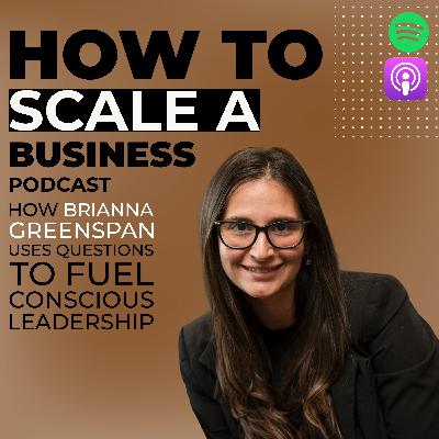 How Brianna Greenspan Uses Questions to Fuel Conscious Leadership