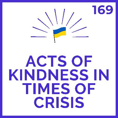 Honoring Acts of Kindness in Times of Crisis | Meditations for Ukraine | # 169