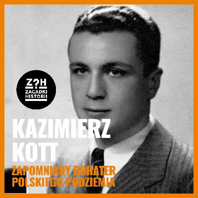 Kazimierz Kott - zapomniany bohater polski podziemnej - ZAGADKI HISTORII