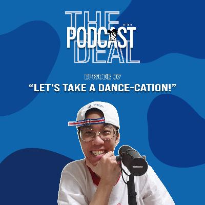 Episode 07 | Let's take a Dance-cation!