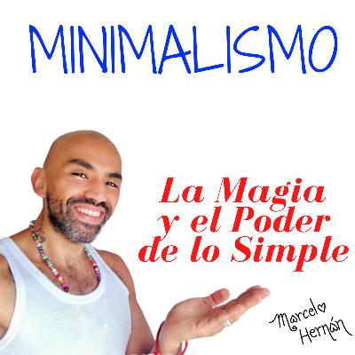 MINIMALISMO - LA MAGIA Y EL PODER DE LO SIMPLE