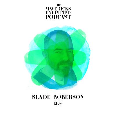 Slade Roberson - How To Stay True To Yourself As A Maverick And Entrepreneur