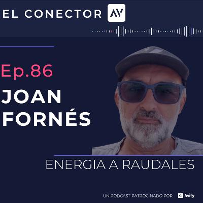 EP86 Joan Fornés - Energía a raudales