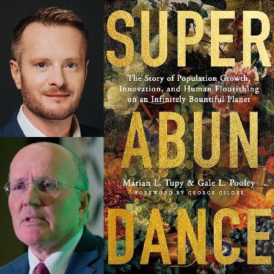 51. Marian Tupy & Gale Pooley - Superabundance